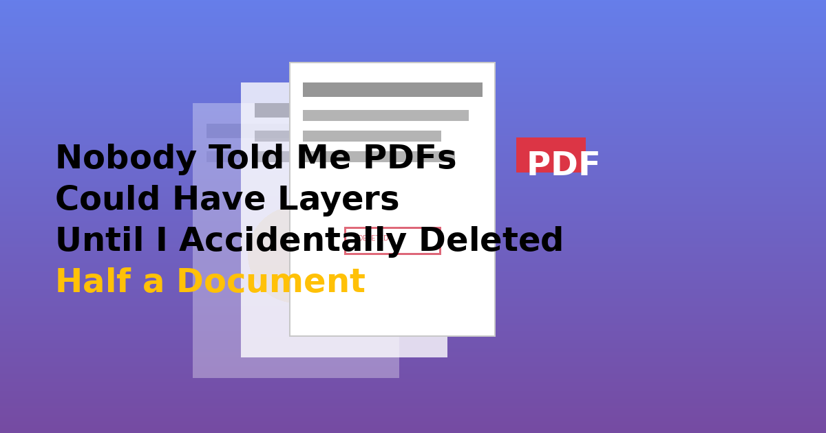 Nobody Told Me PDFs Could Have Layers Until I Accidentally Deleted Half a Document